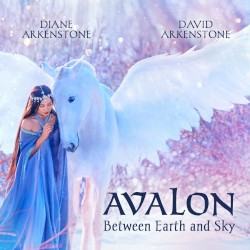 Avalon: Between Earth and Sky by Diane Arkenstone  &   David Arkenstone