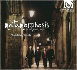 Metamorphosis by Cuarteto Casals  :   Bartók ,   Ligeti ,   Kurtág