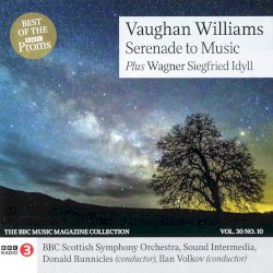 BBC Music, Volume 30, Number 10: Vaughan Williams: Serenade to Music / Wagner: Siegfried Idyll by Vaughan Williams ,   Wagner ;   BBC Scottish Symphony Orchestra ,   Sound Intermedia ,   Donald Runnicles ,   Ilan Volkov