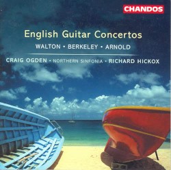 English Guitar Concertos by Walton ,   Arnold ,   Berkeley ;   Craig Ogden ,   Northern Sinfonia ,   Richard Hickox