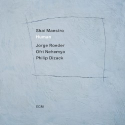 Human by Shai Maestro ,   Jorge Roeder ,   Ofri Nehemya  &   Philip Dizack