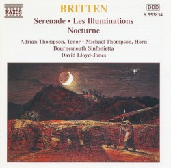 Serenade / Les Illuminations / Nocturne by Benjamin Britten ;   Adrian Thompson ,   Michael Thompson ,   Bournemouth Sinfonietta ,   David Lloyd-Jones