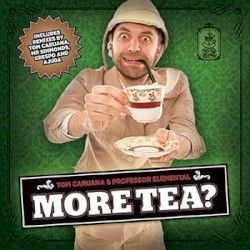 More Tea? by Tom Caruana  &   Professor Elemental