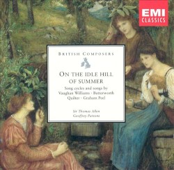 On the Idle Hill of Summer by Vaughan Williams ,   Butterworth ,   Quilter ,   Graham Peel ;   Sir Thomas Allen ,   Geoffrey Parsons