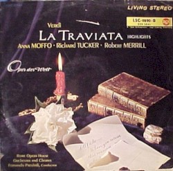 La traviata by Verdi ;   Anna Moffo ,   Richard Tucker ,   Robert Merrill ,   Rome Opera Orchestra  and   Chorus ,   Fernando Previtali