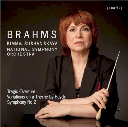 Tragic Overture / Variations on a Theme by Haydn / Symphony no. 2 by Brahms ;   Rimma Sushanskaya ,   National Symphony Orchestra