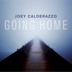 Going Home by Joey Calderazzo