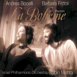 La bohème by Giacomo Puccini ;   Andrea Bocelli ,   Barbara Frittoli ,   Israel Philharmonic Orchestra ,   Zubin Mehta