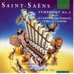 Symphony No. 3 "Organ" / Le Carnaval des Animaux / Cyprès et Lauriers by Saint‐Saëns ;   Philharmonia Orchestra ,   Djong Victorin Yu