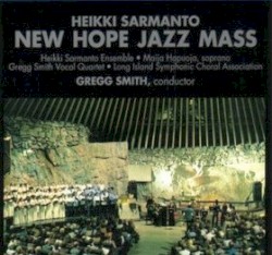 New Hope Jazz Mass by Heikki Sarmanto Ensemble  /   Maija Hapuoja  /   Gregg Smith Vocal Quartet  /   Long Island Symphonic Choral Association