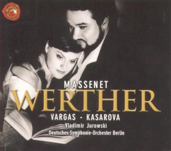 Werther by Massenet ;   Vargas ,   Kasarova ,   Vladimir Jurowski ,   Deutsches Symphonie‐Orchester Berlin