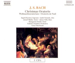 Christmas Oratorio by Johann Sebastian Bach ;   Ingrid Kertesi ,   Németh Judit ,   József Mukk ,   Janos Tóth ,   Hungarian Radio Chorus ,   Budapest Failoni Chamber Orchestra ,   Géza Oberfrank