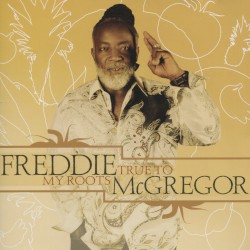 True to My Roots by Freddie McGregor