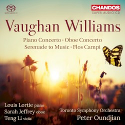 Piano Concerto / Oboe Concerto / Serenade to Music / Flos campi by Vaughan Williams ;   Louis Lortie ,   Sarah Jeffrey ,   Teng Li ,   Toronto Symphony Orchestra ,   Peter Oundjian