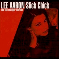 Slick Chick by Lee Aaron  and   The Swingin' Barflies