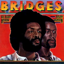 Bridges by Gil Scott‐Heron  &   Brian Jackson