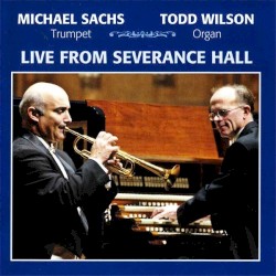 Live From Severance Hall by Michael Sachs ,   Todd Wilson