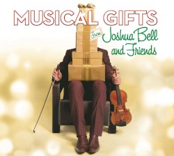 Musical Gifts from Joshua Bell and Friends by Joshua Bell