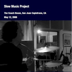 The Coach House, San Juan Capistrano, CA - May 12, 2006 by Slow Music