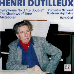 Symphonie no. 2 "Le Double" / The Shadows of Time / Métaboles by Henri Dutilleux ;   Orchestre National Bordeaux Aquitaine ,   Hans Graf