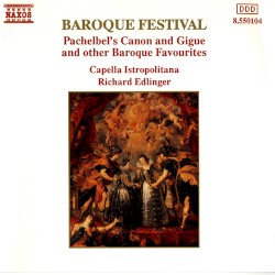 Baroque Festival: Pachelbel’s Canon and Gigue and other Baroque Favorites by Capella Istropolitana ,   Richard Edlinger