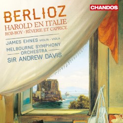 Harold en Italie / Rob-Roy / Rêverie et Caprice by Berlioz ;   James Ehnes ,   Melbourne Symphony Orchestra ,   Sir Andrew Davis