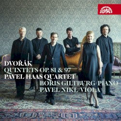 Quintets, op. 81 & 97 by Dvořák ;   Pavel Haas Quartet ,   Boris Giltburg ,   Pavel Nikl