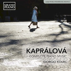 Complete Piano Music by Kaprálová ;   Giorgio Koukl