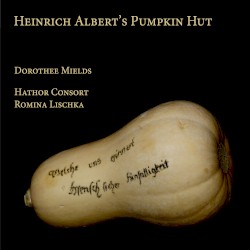 Heinrich Albert's Pumpkin Hut by Heinrich Albert ,   Dorothee Mields ,   Hathor Consort  &   Romina Lischka