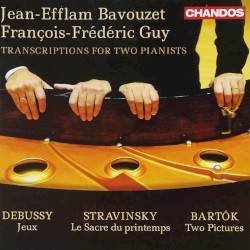 Transcriptions for Two Pianists by Debussy ,   Stravinsky ,   Bartók ;   Jean-Efflam Bavouzet ,   François-Frédéric Guy