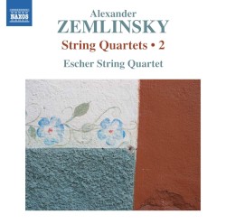 String Quartets • 2 by Alexander Zemlinsky ;   Escher String Quartet