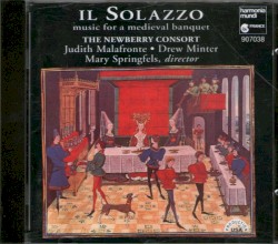 Il Solazzo: Music for a Medieval Banquet by The Newberry Consort ,   Judith Malafronte ,   Drew Minter  &   Mary Springfels