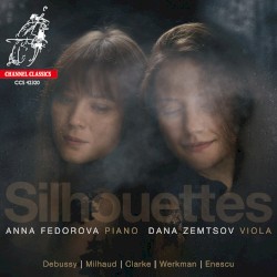 Silhouettes by Debussy ,   Milhaud ,   Clarke ,   Werkman ,   Enescu ;   Dana Zemtsov ,   Anna Fedorova