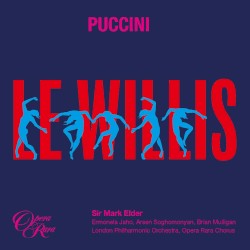 Le Willis by Giacomo Puccini ;   Brian Mulligan ,   Opera Rara Chorus ,   Sir Mark Elder ,   London Philharmonic Orchestra ,   Ermonela Jaho ,   Arsen Soghomonyan