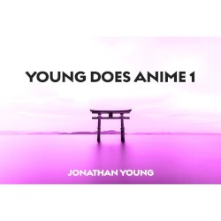 Young Does Anime 1 by Jonathan Young