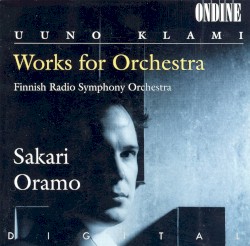 Works for Orchestra by Uuno Klami ;   Finnish Radio Symphony Orchestra ,   Sakari Oramo