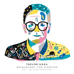 Trevor Horn Reimagines the Eighties by Trevor Horn  feat.   The Sarm Orchestra