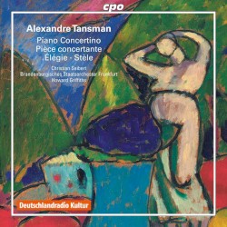 Piano Concertino / Pièce concertante / Élégie / Stèle by Alexandre Tansman ;   Christian Seibert ,   Brandenburgisches Staatsorchester Frankfurt ,   Howard Griffiths