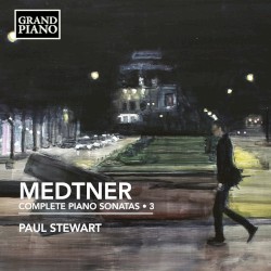 Complete Piano Sonatas • 3 by Medtner ;   Paul Stewart