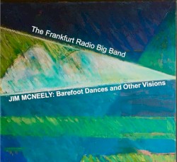 Barefoot Dances and Other Visions by The Frankfurt Radio Big Band ,   Jim McNeely