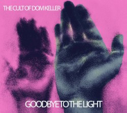 Goodbye to the Light by The Cult of Dom Keller