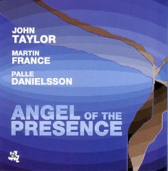 Angel of the Presence by John Taylor ,   Martin France ,   Palle Danielsson
