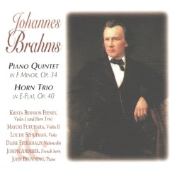 Piano Quintet in F minor, Op. 34 / Horn Trio in E-Flat, Op. 40 by Johannes Brahms ;   Krista Bennion Feeney ,   Mayuki Fukuhara ,   Louise Schulman ,   Daire Fitzgerald ,   Joseph Anderer ,   John Browning