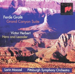Grofé: Grand Canyon Suite / Herbert: Hero and Leander by Ferde Grofé ,   Victor Herbert ;   Pittsburgh Symphony Orchestra ,   Lorin Maazel