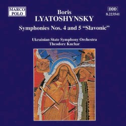 Symphonies nos. 4 and 5 "Slavonic" by Boris Lyatoshinsky ;   Ukrainian State Symphony Orchestra ,   Theodore Kuchar