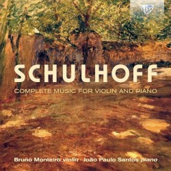 Complete Music for Violin and Piano by Schulhoff ;   Bruno Monteiro ,   João Paulo Santos