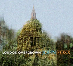 London Overgrown by John Foxx