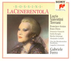 La Cenerentola by Rossini ;   Lucia Valentini Terrani ,   Francisco Araiza ,   Enzo Dara ,   Cappella Coloniensis ,   Gabriele Ferro