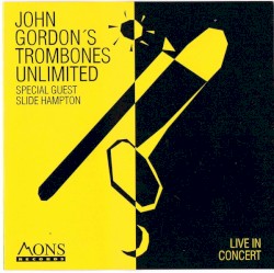 Live in Concert by John Gordon's Trombones Unlimited  Special Guest   Slide Hampton