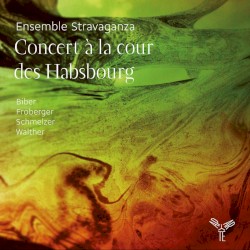 Concert à la cour des Habsbourg by Heinrich Ignaz Franz Biber ,   Johann Jakob Froberger ,   Johann Heinrich Schmelzer ,   Johann Jakob Walther ;   Ensemble Stravaganza